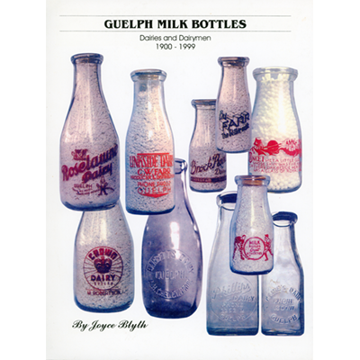 Guelph Milk Bottles Dairies and Dairymen 1900-1999